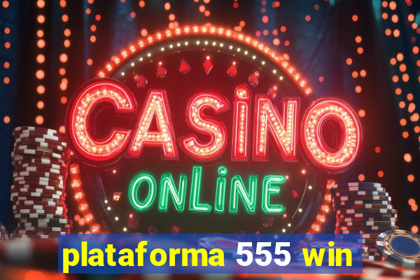 plataforma 555 win